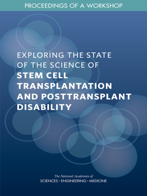 Title details for Exploring the State of the Science of Stem Cell Transplantation and Posttransplant Disability by National Academies of Sciences, Engineering, and Medicine - Available